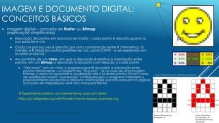 IMAGEM E DOCUMENTO DIGITAL:
CONCEITOS BÁSICOS
 Imagem digital – conceito de Raster ou Bitmap
(explicação simplificada)
 ...