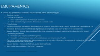 EQUIPAMENTOS
 Outros equipamentos: scanners, backscanners, robôs de automação...
 Custo de compra
 Custo de manutenção
...