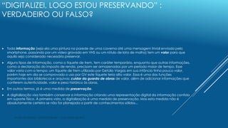 André Nito Assada - DGPJ/DT/SIBi USP - 13 de janeiro de 2016
“DIGITALIZEI, LOGO ESTOU PRESERVANDO” :
VERDADEIRO OU FALSO?
...