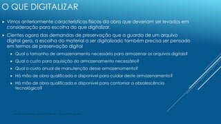 André Nito Assada - DGPJ/DT/SIBi USP - 13 de janeiro de 2016
O QUE DIGITALIZAR
 Vimos anteriormente características físic...