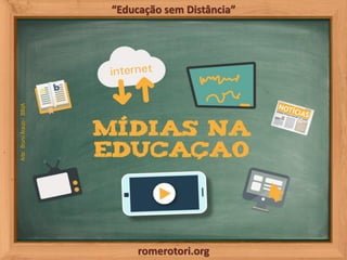 romerotori.org
“Educação sem Distância”
Arte:BrunoAraujo/BBdA
 